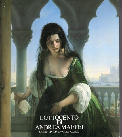 L' ottocento di ANDREA MAFFEI - mostra Museo Civico di Riva del Garda 21.giugno / 30 agosto 1987 - copertina