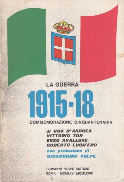 La guerra 1915-'18 Commemorazione cinquantenaria di Ugo D'Andrea - Enzo Avallone - Vittorio Tur - Roberto Lucifero con prolusione di Gioacchino Volpe - Dario Fo - copertina