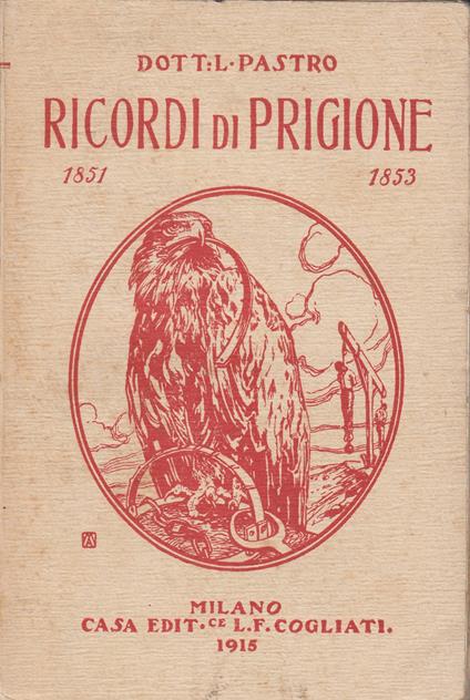 Ricordi di prigione dell'unico superstite dei condannati di Mantova dal 1851 al 1853 - Luigi Pastro - copertina