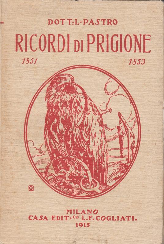 Ricordi di prigione dell'unico superstite dei condannati di Mantova dal 1851 al 1853 - Luigi Pastro - copertina