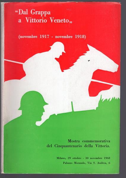 " Dal grappa a Vittorio Veneto - mostra commemorativa del cinquantenario della vittoria" ( novembre 1917-novembre 1918) - copertina