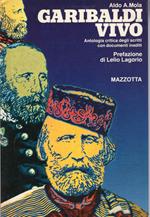Garibaldi vivo - antologia critica scritti con documenti inediti