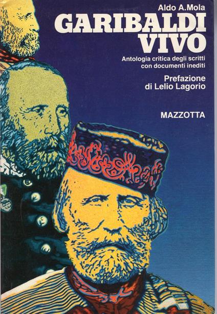 Garibaldi vivo - antologia critica scritti con documenti inediti - Aldo A. Mola - copertina