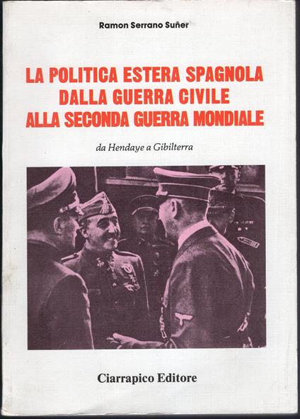 La Politica estera spagnola dalla guerra civile alla seconda guerra mondiale -da Hendaye a Gibilerra - copertina