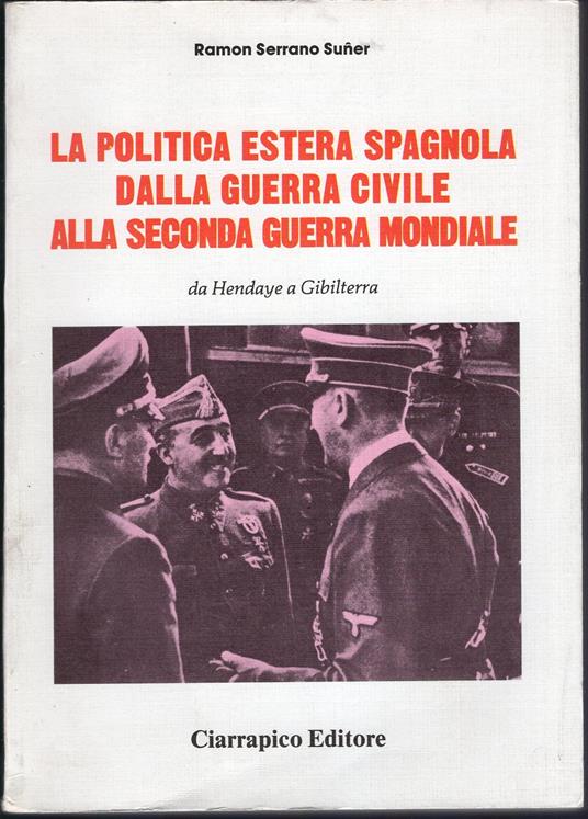 La Politica estera spagnola dalla guerra civile alla seconda guerra mondiale -da Hendaye a Gibilerra - copertina