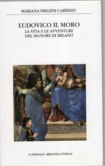 Ludovico il Moro. Le avventure del signore di Milano