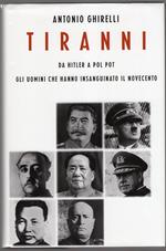 Tiranni - da Hitler al Pol Pot - gli uomini che hanno insanguinato il Novecento