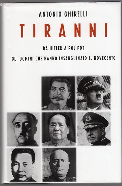 Tiranni - da Hitler al Pol Pot - gli uomini che hanno insanguinato il Novecento - Antonio Ghirelli - copertina