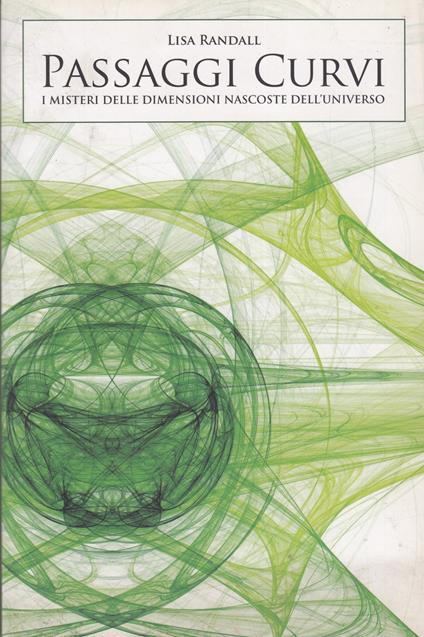 Passaggi curvi i misteri delle dimensioni nascoste dell'Universo - Lisa Randall - copertina