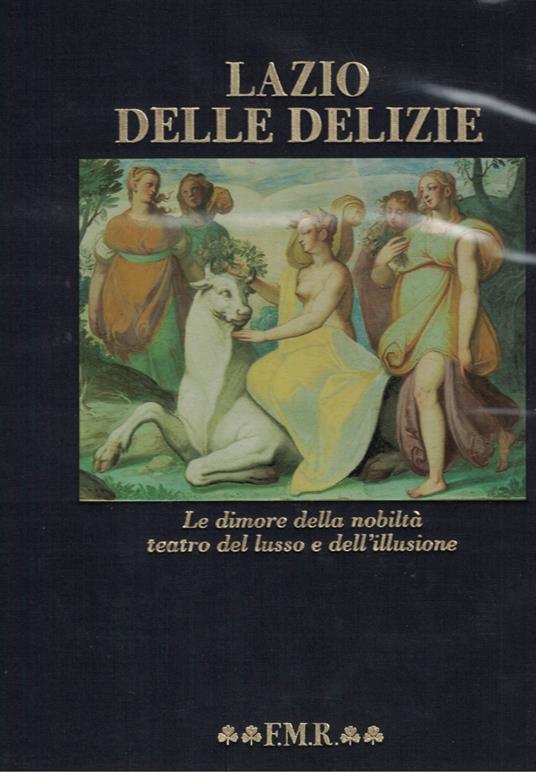 LAZIO DELLE DELIZIE.Le dimore della nobiltà teatro del lusso e dell'illusione - Marcello Fagiolo - copertina