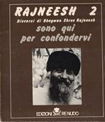 RAJNEESH 2. Discorsi di Bhagwan Shree Rajneesh. Sono qui per confondervi