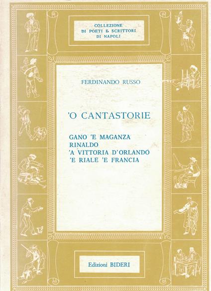 O Cantastorie Gano 'E Maganza Rinaldo 'A Vittoria D'Orlando 'E Riale 'E Francia Con Una Prefazione Di Carlo Nazzaro Ed Una Appendice A Cura Di Luciano Villevieille Bideri Collezione Di Poeti E Scrittori Di Napoli 1964 - Ferdinando Russo - copertina