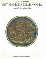 VISITIAMO ROMA MILLE ANNI FA. La città del Mirabilia