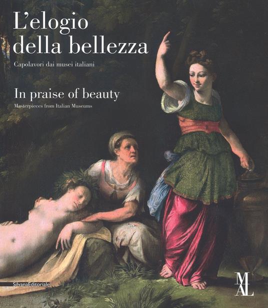 L' elogio della bellezza. Capolavori dai musei italiani?In praise of beauty. Masterpieces from Italian museums. Catalogo della mostra (La Spezia, 24 marzo-25 giugno 2017). Ediz. illustrata - copertina
