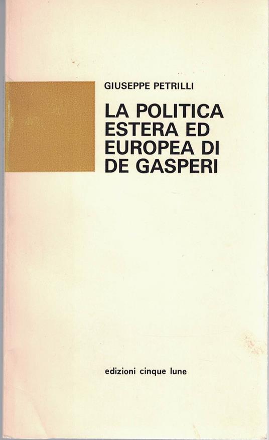 La Politica Estera Ed Europea Di De Gasperi - Giuseppe Petrilli - copertina