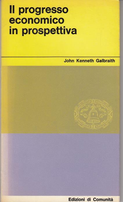 Il progresso economico in prospettiva - John Kenneth Galbraith - copertina