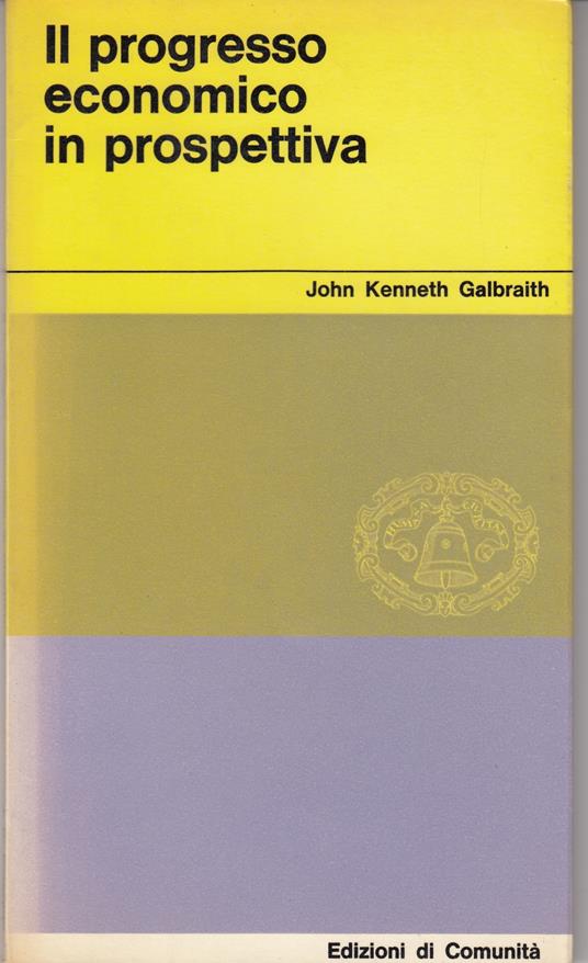 Il progresso economico in prospettiva - John Kenneth Galbraith - copertina