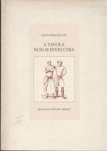 A tavola non si invecchia - Giovanni Gelati - copertina