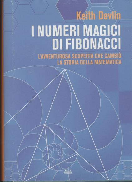 I NUMERI MAGICI DI FIBONACCI L'avventurosa scoperta che cambiò la storia della matematica - Keith Devlin - copertina