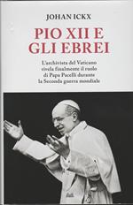 PIO XII E GLI EBREI L'archivista del Vaticano rivela finalmente il ruolo di Papa Pacelli durante la Seconda guerra mondiale