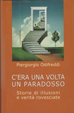 C'ERA UNA VOLTA UN PARADOSSO Storie di illusioni e verità rovesciate