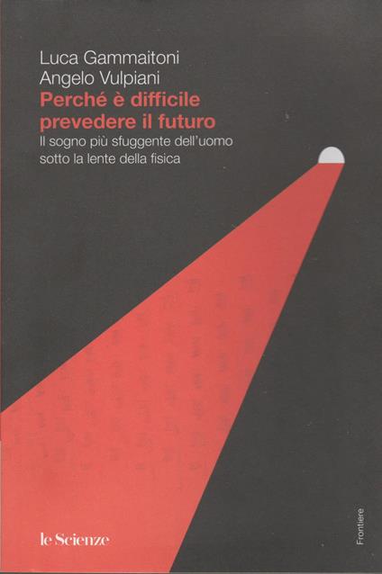 PERCHè è DIFFICILE PREVEDERE IL FUTURO Il sogno più sfuggente dell'uomo sotto la lente della fisica - copertina