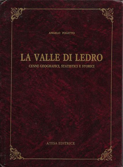 La valle di Ledro. Cenni geografici, statistici e storici (rist. anast. Riva, 1901) - Angelo Foletto - copertina
