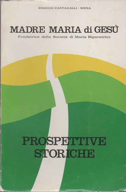 MADRE MARIA DI GESù Fondatrice della Società di Maria Riparatrice PROSPETTIVE STORICHE - copertina