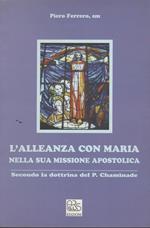 L' ALLEANZA CON MARIA NELLA SUA MISSIONE APOSTOLICA Seondo la dottrina del P. Chaminade