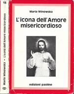 L' icona dell'amore misericordioso. Il messaggio di suor Faustina