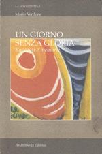 Un giorno senza gloria. Racconti e memorie