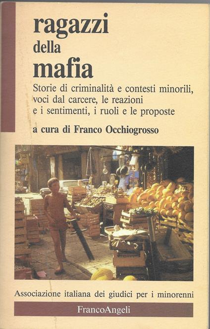 Ragazzi della mafia. Storie di criminalità e contesti minorili, voci dal carcere, le reazioni e i sentimenti, i ruoli e le proposte - copertina