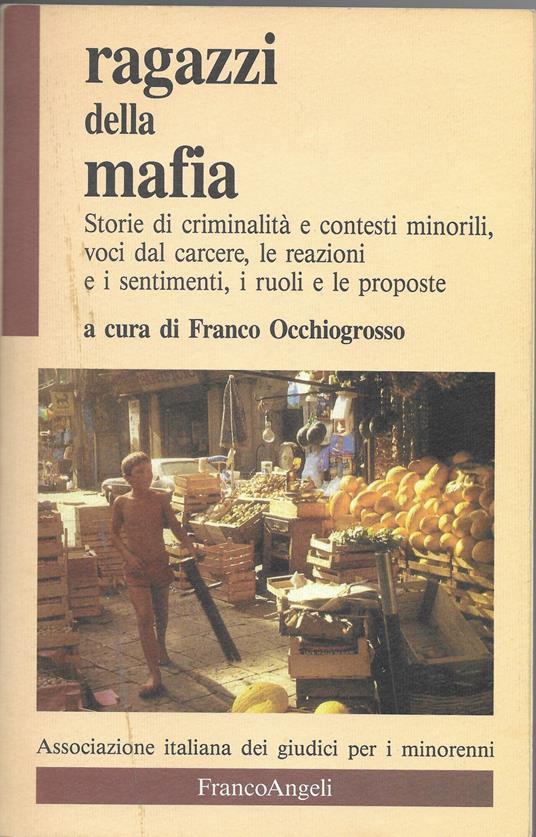 Ragazzi della mafia. Storie di criminalità e contesti minorili, voci dal carcere, le reazioni e i sentimenti, i ruoli e le proposte - copertina