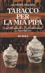 Tabacco per la mia pipa. Con 297 miscele e il giro del mondo in 325 trinciati