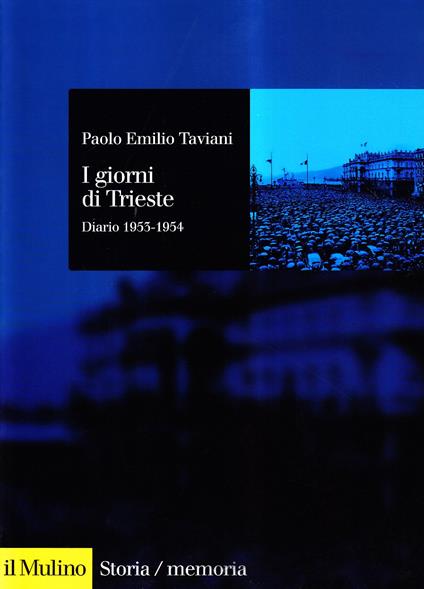 I giorni di Trieste. Diario (1953-1954) - Paolo E. Taviani - copertina