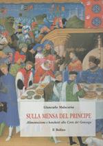 Sulla mensa del principe. Alimentazione e banchetti alla corte dei Gonzaga