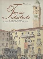 Treviso illustrata. La città e il territorio in piante e vedute dal XV al XX secolo
