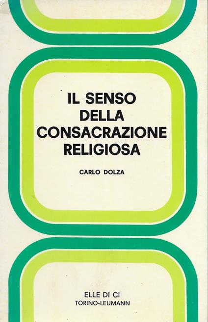 Il senso della consacrazione religiosa - Carlo Dolza - copertina