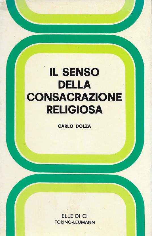 Il senso della consacrazione religiosa - Carlo Dolza - copertina