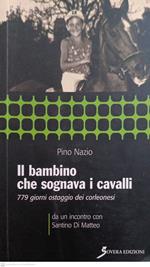Il bambino che sognava i cavalli : 779 giorni ostaggio dei corleonesi : [da un incontro con Santino Di Matteo]