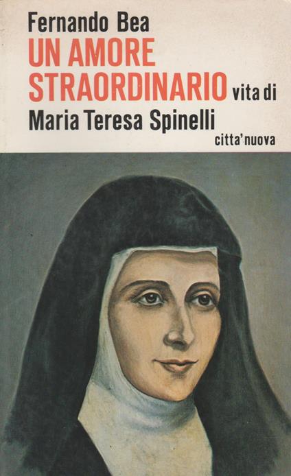 UN AMORE STRAORDINARIO Vita di Maria Teresa Spinelli - Fernando Bea - copertina