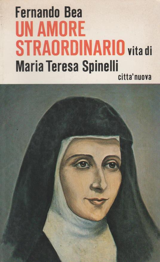 UN AMORE STRAORDINARIO Vita di Maria Teresa Spinelli - Fernando Bea - copertina