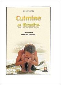 Culmine e fonte. L'Eucaristia nel "Catechismo della Chiesa Cattolica" e il rito del Culto Eucaristico - copertina