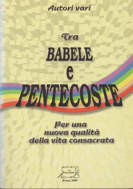 TRA BABELE E PENTECOSTE Per una nuova qualità della vita consacrata - copertina