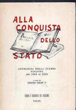 ALLA CONQUISTA DELLO STATO,antologia della stampa fascista dal 1919 al 1925 - copertina