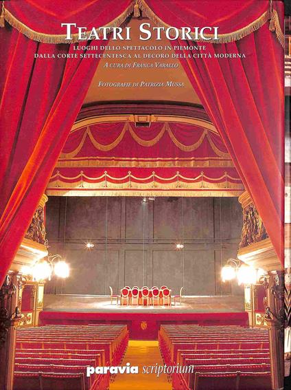 Teatri storici. Luoghi dello spettacolo in Piemonte dalla corte settecentesca al decoro della città moderna - copertina