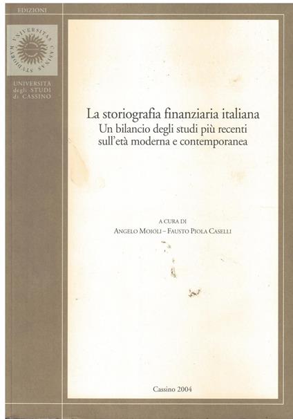 La storiografia finanziaria italiana. Un bilancio degli studi più recenti sull'età moderna e contemporanea - Angelo Moioli - copertina
