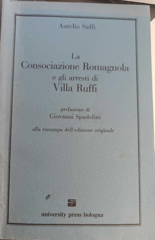 La Consociazione Romagnola E Gli Arresti Di Villa Ruffii - Aurelio Saffi - copertina