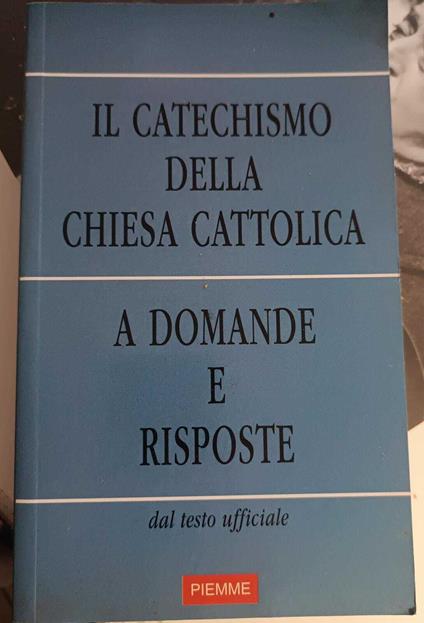Il catechismo della Chiesa Cattolica. A domande e risposte. Dal testo ufficiale - copertina