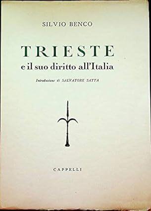 Trieste e il suo diritto all'Italia. Introduzione di Salvatore Satta - Silvio Benco - copertina